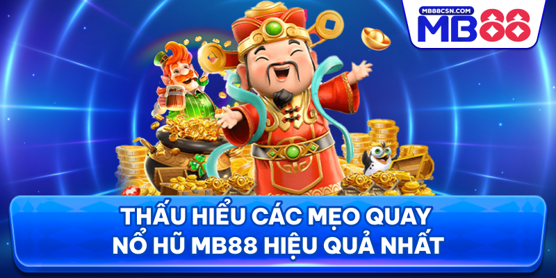 Thấu hiểu các mẹo quay nổ hũ MB88 hiệu quả nhất